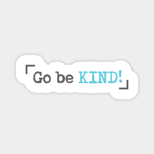 'Go Be Kind' Radical Kindness Anti Bullying Shirt Magnet