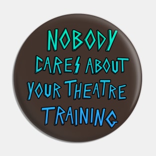 Nobody cares about your theater training. Pin