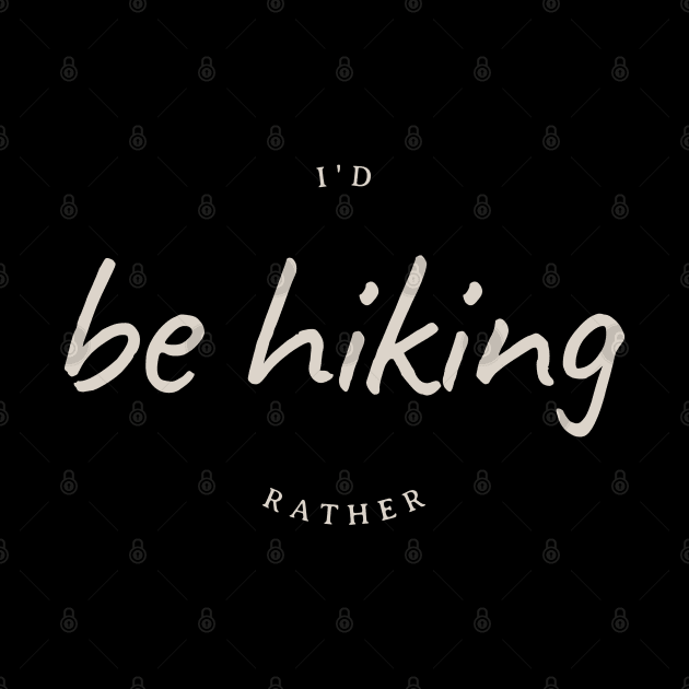 I'd rather be hiking by MythicalShop