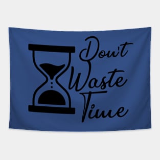 Don't waste your Time - Black text T-shirt Tapestry