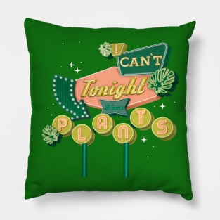 I can’t tonight I have plants Pillow