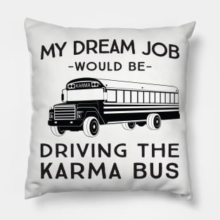 My dream job would be driving the karma bus Pillow