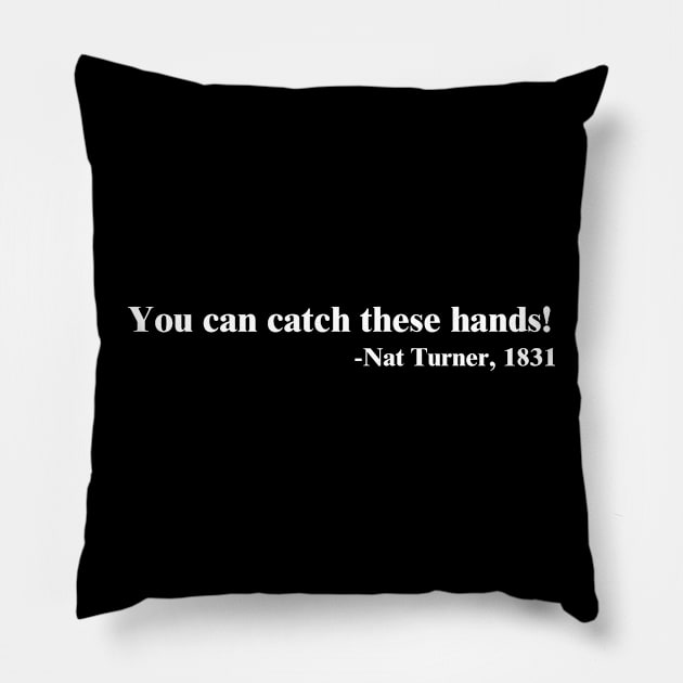 You can catch these hands! Nat Turner Pillow by UrbanLifeApparel