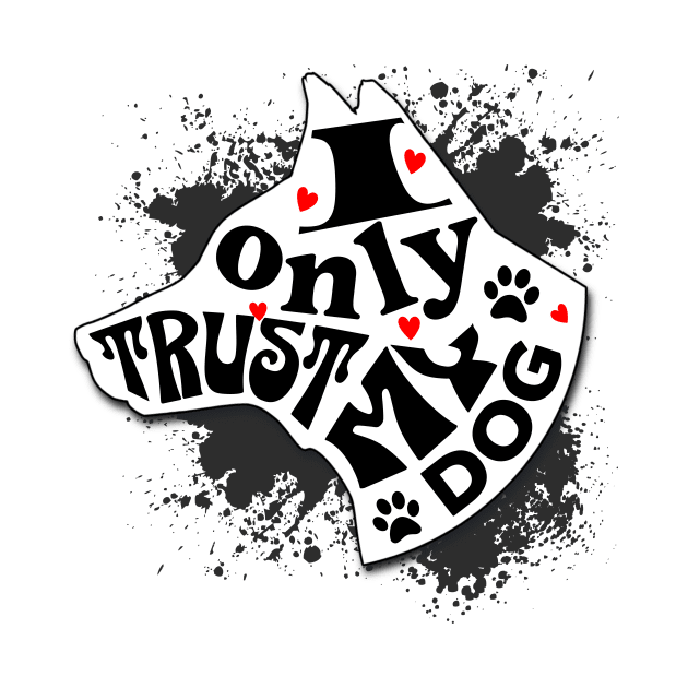 I Only Trust My Dog Funny Message by Spark of Geniuz