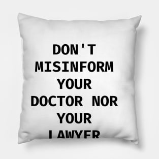 Don't misinform your Doctor nor your Lawyer Pillow