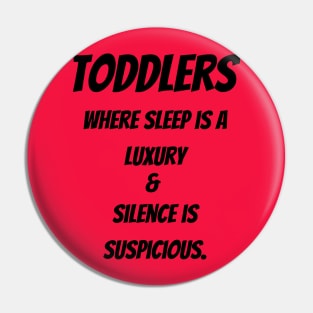 Toddlers : Where sleep is a luxury & Silence is suspicious Pin