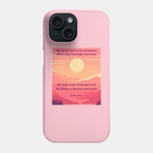 I lift up my eyes to the mountains… Psalm 121:1-2 Phone Case