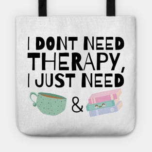 I dont need therapy I just need coffee and books Tote