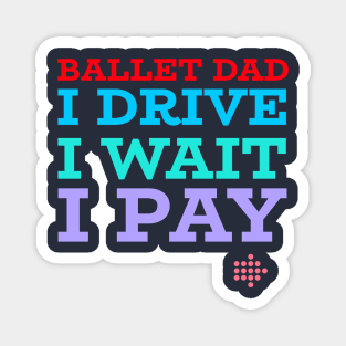 BALLET DAD, DRIVE, WAIT, PAY Magnet