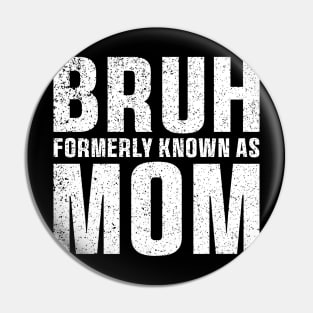 Bruh Formerly Known As Mom Funny Mother's Day T-Shirt Pin