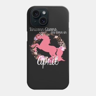 Unicorn Queens are Born In April Phone Case