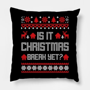 is it christmas break yet Funny christmas Teacher men and women Pillow