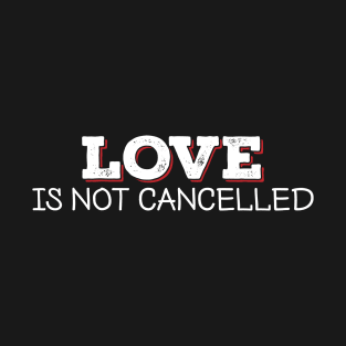 Love Is Not Cancelled Happy Valentines Day 2021 retro vintage T-Shirt