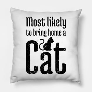 Most Likely to Bring Home a Cat - 9 Pillow