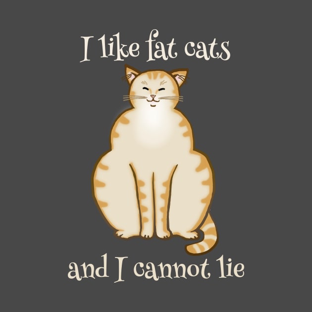 I like fat cats and I cannot lie - Funny Cat Design by jdunster