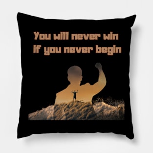 you will never win if you never begin Pillow