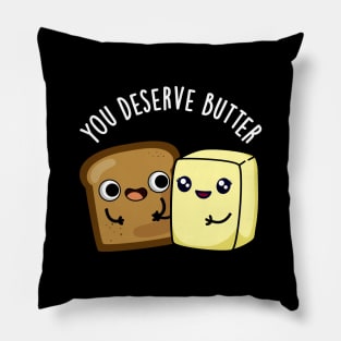 You Deserve Butter Cute Food Pun Pillow