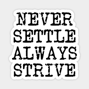 Never Settle Always Strive Magnet