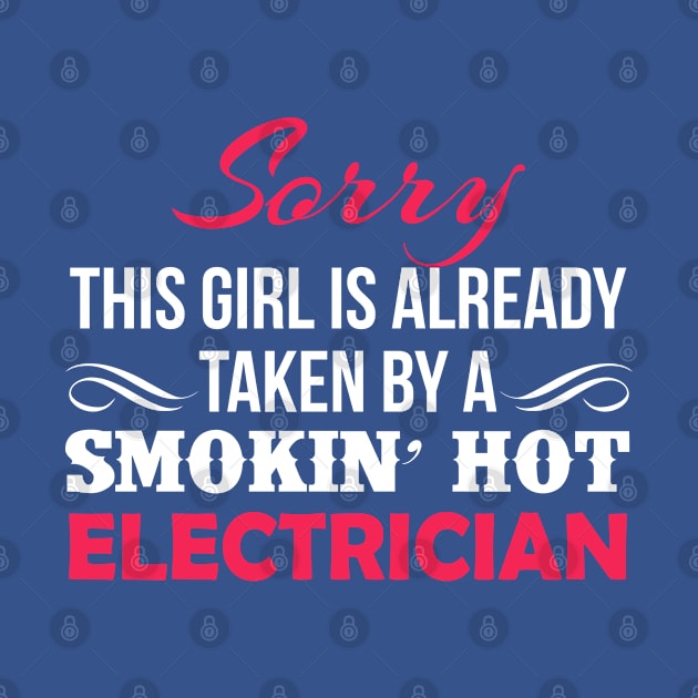 Sorry This Girl Is Taken By A Smokin' Hot Electrician Cute T-Shirt by Elleck
