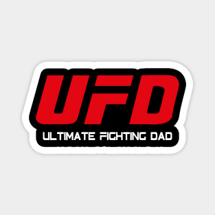 UFD - Ultimate Fighting Dad - For the fighter dad father's day Magnet