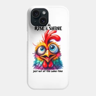 I do rise and shine just not at the same time funny chicken Phone Case