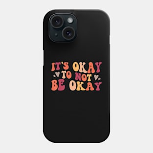 Mental Health Its Ok To Not Be Ok Phone Case