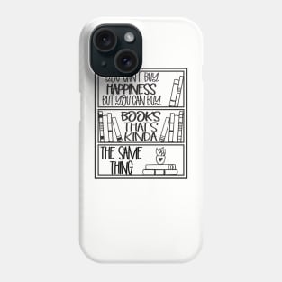 you can't buy happiness but can buy book that's kinda the same thing Phone Case