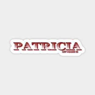 PATRICIA. MY NAME IS PATRICIA. SAMER BRASIL Magnet