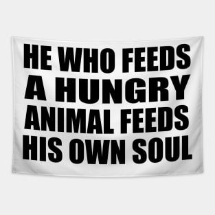 He who feeds a hungry animal feeds his own soul Tapestry