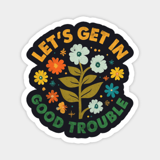 Let's Get In Good Trouble Magnet