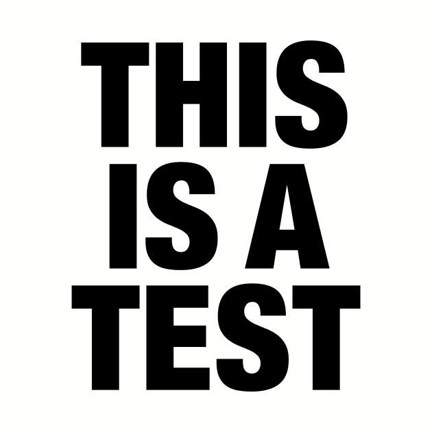 THIS IS A TEST - BLACK by derekcreates