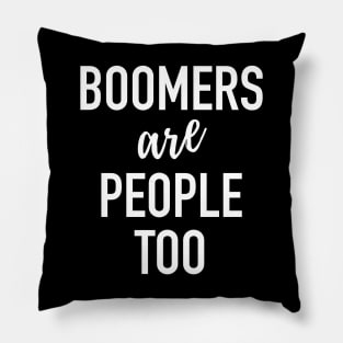 Boomers Are People Too - Baby Boomer Meme Pillow