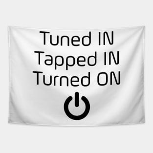 Tuned IN Tapped IN Turned ON Tapestry