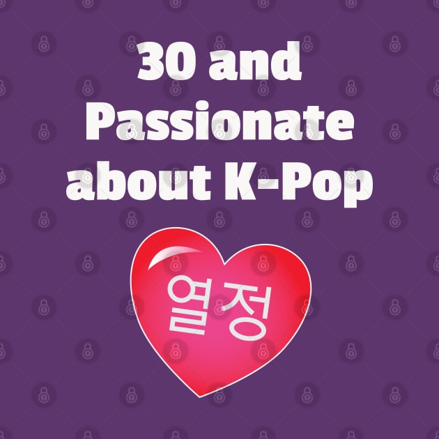 30 and Passionate for K-Pop by WhatTheKpop