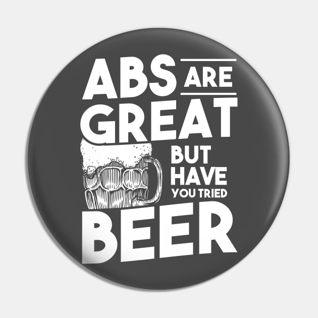 Abs are Great but have you tried BEER Pin by upursleeve