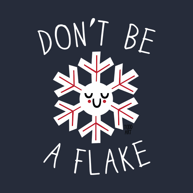 DONT BE A FLAKE by toddgoldmanart