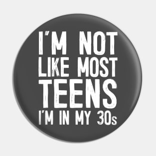 I'm Not Like Most Teens - I'm In My 30s / Humorous Slogan Design Pin