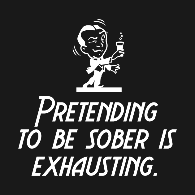 Pretending to Be Sober is Exhausting by art_by_suzie