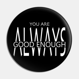 You Are Always Good Enough Pin