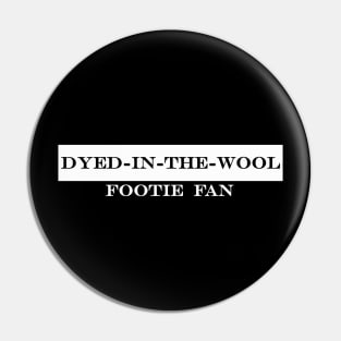 dyed in the wool footie fan Pin