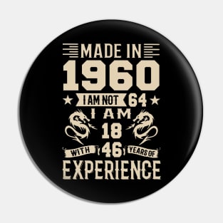 Made In 1960 I Am Not 64 I Am 18 With 46 Years Of Experience Pin