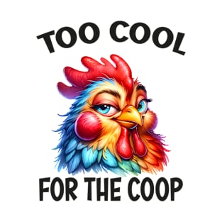 Too cool for the coop T-Shirt