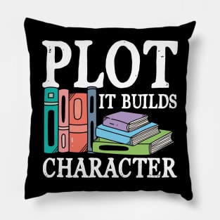 Plot It Builds Character - book writing Pillow