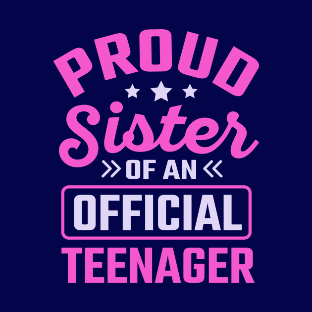 Proud Sister Of An Official Teenager by TheDesignDepot