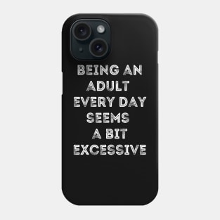 Being An Adult Every Day Seems a Bit Excessive-Inner Child Humor Phone Case