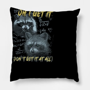 Oh I Get It - Funny Raccoon Meme Pillow