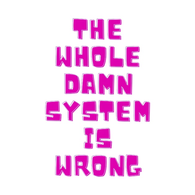 Lisa The whole damn system is wrong quote by Schka