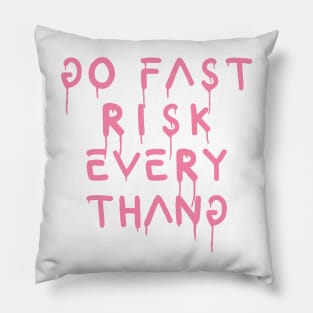 go fast risk everything pink Pillow
