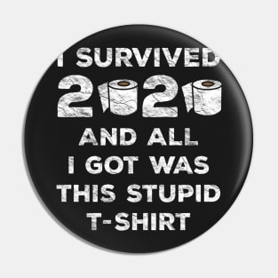 I Survived 2020 And All I Got Was This Stupid T-Shirt Pin