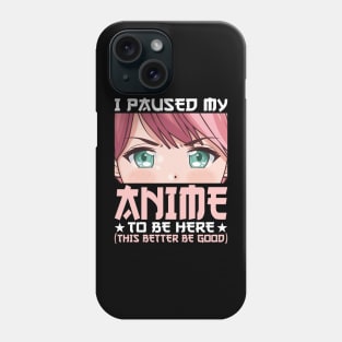 I Paused My Anime To Be Here Otaku Anime Merch Gift Phone Case